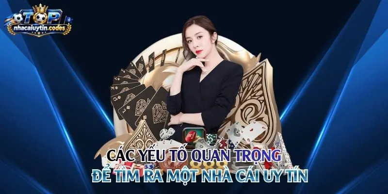 Các yếu tố quan trọng để tìm ra một nhà cái uy tín