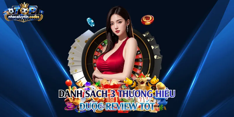 Danh sách 3 thương hiệu được review tốt