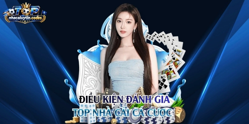 Điều kiện đánh giá top nhà cái cá cược