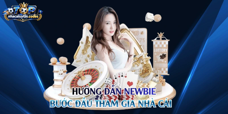 Hướng dẫn newbie bước đầu tham gia nhà cái