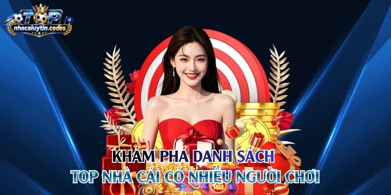 Khám phá danh sách top nhà cái có nhiều người chơi
