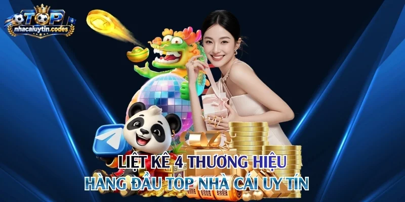 Liệt kê 4 thương hiệu hàng đầu top nhà cái uy tín