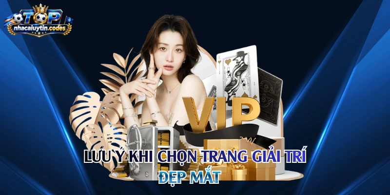 Lưu ý khi chọn trang giải trí đẹp mắt