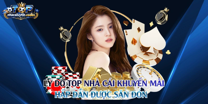 Lý do top nhà cái khuyến mãi hấp dẫn được săn đón
