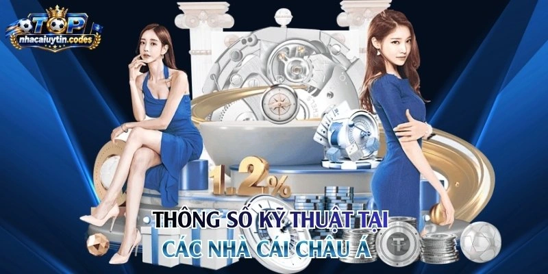 Thông số kỹ thuật tại các nhà cái châu Á